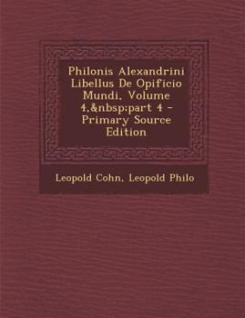 Paperback Philonis Alexandrini Libellus de Opificio Mundi, Volume 4, Part 4 [Latin] Book