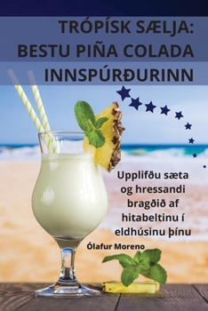 Paperback Trópísk SÆlja: Bestu Piña Colada Innspúrðurinn [Icelandic] Book