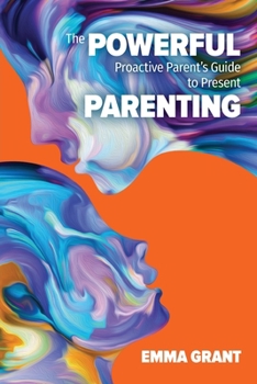 Paperback The Powerful Proactive Parent's Guide to Present Parenting Book