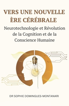 Vers Une Nouvelle Ère Cérébrale: Neurotechnologie et Révolution de la Cognition et de la Conscience Humaine