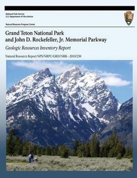 Paperback Grand Teton National Park and John D. Rockefeller, Jr. Memorial Parkway: Geologic Resources Inventory Report Book