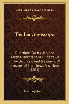 Paperback The Laryngoscope: Directions For Its Use, And Practical Illustrations Of Its Value In The Diagnosis And Treatment Of Diseases Of The Thr Book