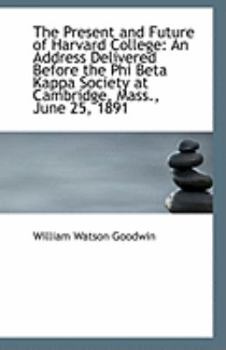 Paperback The Present and Future of Harvard College: An Address Delivered Before the Phi Beta Kappa Society at Book