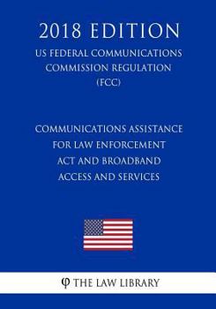 Communications Assistance for Law Enforcement Act and Broadband Access and Services (US Federal Communications Commission Regulation) (FCC)