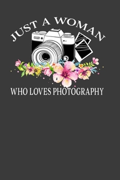 Paperback Just A Woman Who Loves Photography: Perfect Notebook For Woman Who Loves Photography. Cute Cream Paper 6*9 Inch With 100 Pages Notebook For Writing Da Book