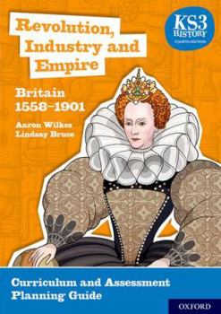 Paperback KS3 History 4th Edition: Revolution, Industry and Empire: Britain 1558-1901 Curriculum and Assessment Planning Guide Book