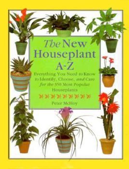 Hardcover The New Houseplant A-Z: Everything You Need to Know to Identify, Choose, and Care for the 350 Most Popular Houseplants Book