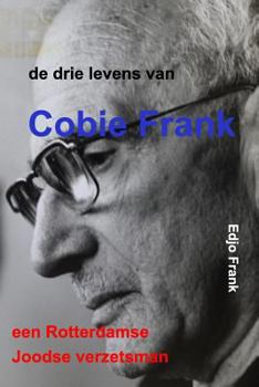 Paperback de drie levens van Cobie Frank: een Rotterdamse Joodse verzetsman [Dutch] Book
