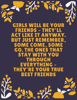 Paperback Girls will be your friends - they'll act like it anyway. But just remember, some come, some go. The ones that stay with you through everything: Sister Book