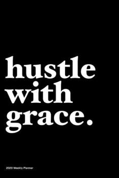 Paperback Hustle with grace: Jan 1, 2020 to Dec 31, 2020: Daily, Weekly & Monthly View Planner, Funny Notebook Sarcastic Humour Journal, perfect ga Book