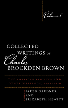 Hardcover Collected Writings of Charles Brockden Brown: The American Register and Other Writings, 1807-1810 Book