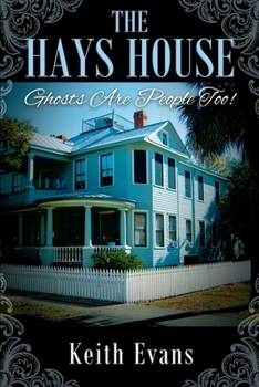 Paperback The Hays House: Ghosts Are People Too! Book