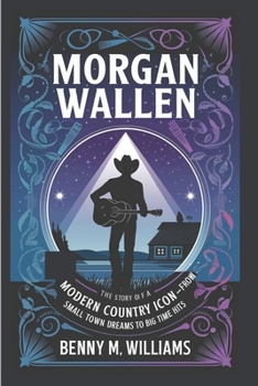 Morgan Wallen: The Story of a Modern Country Icon-From Small Town Dreams to Big Time Hits
