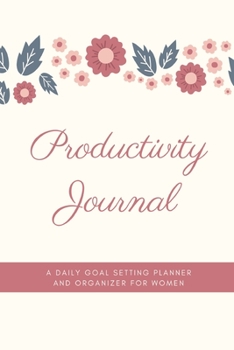 Productivity Journal A Daily Goal Setting Planner and Organizer for Women: Autumn Theme With Inspirational and Motivational Affirmation Quotes 5 minutes A Day Best for Holiday Gift Idea