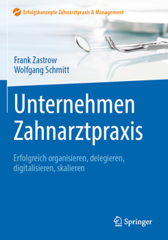 Hardcover Unternehmen Zahnarztpraxis: Erfolgreich Organisieren, Delegieren, Digitalisieren, Skalieren [German] Book