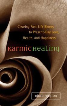 Hardcover Karmic Healing: Clearing Past Life Blocks to Present Day Love, Health, and Happiness Book