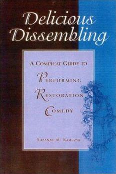 Paperback Delicious Dissembling: A Compleat Guide to Performing Restoration Comedy Book