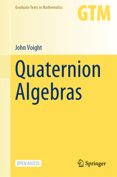 Quaternion Algebras - Book #288 of the Graduate Texts in Mathematics