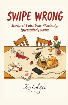 Paperback Swipe Wrong: Stories of Dates Gone Hilariously, Spectacularly Wrong Book