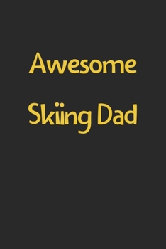 Awesome Skiing Dad: Lined Journal, 120 Pages, 6 x 9, Funny Skiing Gift Idea, Black Matte Finish (Awesome Skiing Dad Journal)