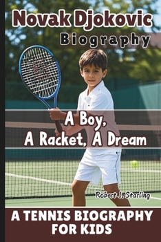 Paperback Novak Djokovic Biography: A Boy, A Racket, A Dream - A Tennis Biography For Kids Book