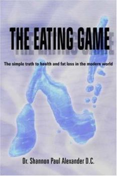 The Eating Game: The simple truth to health and fat loss in the modern world