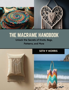 Paperback The Macrame Handbook: Unlock the Secrets of Knots, Bags, Patterns, and More Book