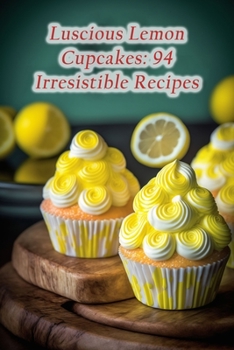 Paperback Luscious Lemon Cupcakes: 94 Irresistible Recipes Book