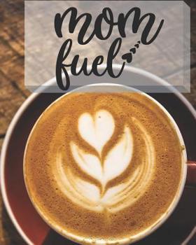 Mom Fuel: Coffee - Classic Soft Cover Diary Log Book Ruled for Writing Sketching Planning Documenting 8 x 10" 150 Pages (CQS.0103)