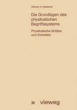 Paperback Die Grundlagen Des Physikalischen Begriffssystems: Physikalische Größen Und Einheiten [German] Book