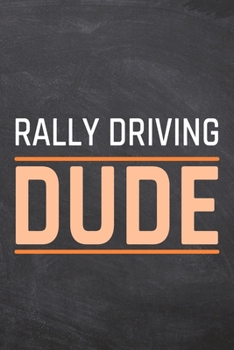Rally Driving Dude: Rally Driving Notebook, Planner or Journal | Size 6 x 9 | 110 Dot Grid Pages | Office Equipment, Supplies, Gear |Funny Rally Driving Gift Idea for Christmas or Birthday