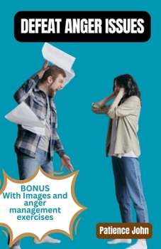 Defeat Anger Issues: A guide to be in control of your anger, stay calmer, master your emotions and break the circle of argument as a parent