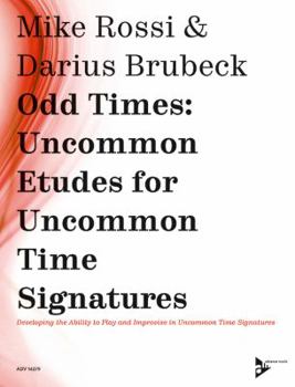 Paperback Odd Times -- Uncommon Etudes for Uncommon Time Signatures: Developing the Ability to Play and Improvise in Uncommon Time Signatures Book
