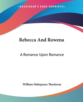 Paperback Rebecca And Rowena: A Romance Upon Romance Book