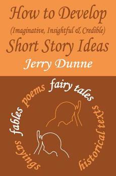 Paperback How to Develop (Imaginative, Insightful & Credible) Short Story Ideas Book