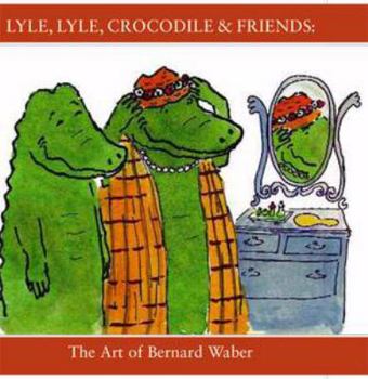 Paperback Lyle, Lyle, Crocodile & Friends: The Art of Bernard Waber Book