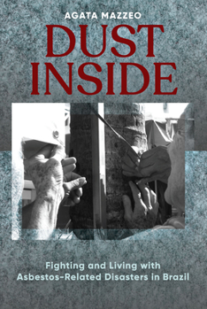 Library Binding Dust Inside: Fighting and Living with Asbestos-Related Disasters in Brazil Book