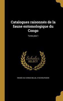 Hardcover Catalogues raisonnés de la faune entomologique du Congo; Tome ptie 1 [French] Book