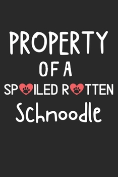 Property Of A Spoiled Rotten Schnoodle: Lined Journal, 120 Pages, 6 x 9, Schnoodle Dog Gift Idea, Black Matte Finish (Property Of A Spoiled Rotten Schnoodle Journal)