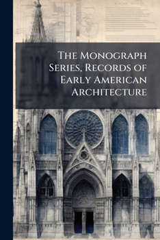 The Monograph Series, Records of Early American Architecture