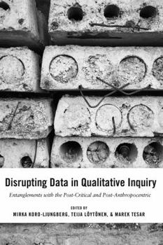 Hardcover Disrupting Data in Qualitative Inquiry: Entanglements with the Post-Critical and Post-Anthropocentric Book