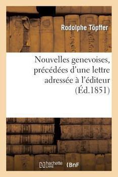 Paperback Nouvelles Genevoises, Précédées d'Une Lettre Adressée À l'Éditeur Par Le Comte Xavier de Maistre [French] Book