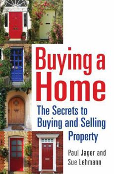 Buying a Home: The Secrets to Buying and Selling Property