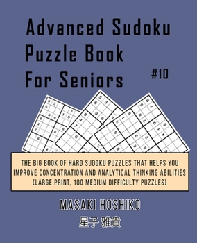 Paperback Advanced Sudoku Puzzle Book For Seniors #10: The Big Book Of Hard Sudoku Puzzles That Helps You Improve Concentration And Analytical Thinking Abilitie Book