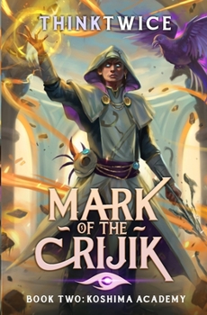 Mark of the Crijik 2: Koshima Academy: A LitRPG Adventure - Book #2 of the Mark of the Crijik