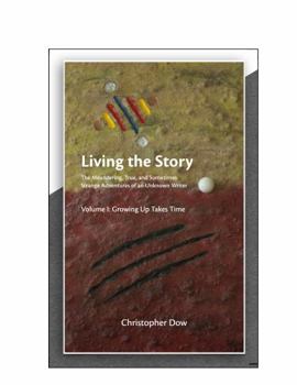Paperback Living the Story Vol. I: The Meandering, True, and Sometimes Strange Adventures of an Unknown Writer Book