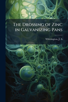 Paperback The Drossing of Zinc in Galvanizing Pans Book