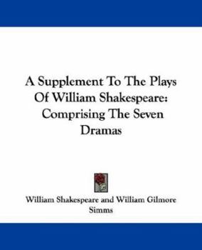 Paperback A Supplement To The Plays Of William Shakespeare: Comprising The Seven Dramas Book