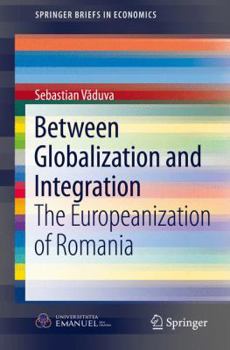 Paperback Between Globalization and Integration: The Europeanization of Romania Book