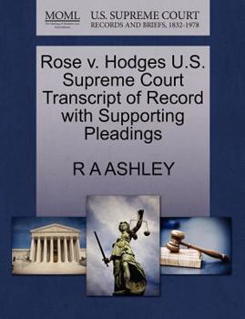 Paperback Rose V. Hodges U.S. Supreme Court Transcript of Record with Supporting Pleadings Book